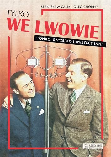 Tylko we Lwowie Tońko, Szczepko i wszyscy inni Tylko we Lwowie Tońko, Szczepko i wszyscy inni von Księży Młyn
