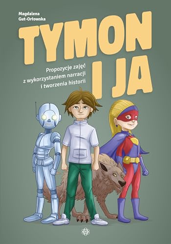 Tymon i ja: Propozycje zajęć z wykorzystaniem narracji i tworzenia historii Tymon i ja: Propozycje zajęć z wykorzystaniem narracji i tworzenia historii von Harmonia