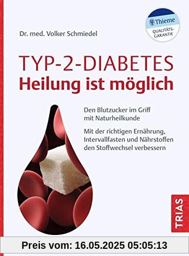 Typ-2-Diabetes - Heilung ist möglich: Den Blutzucker im Griff mit Naturheilkunde. Mit der richtigen Ernährung, Intervallfasten und Nährstoffen den Stoffwechsel verbessern