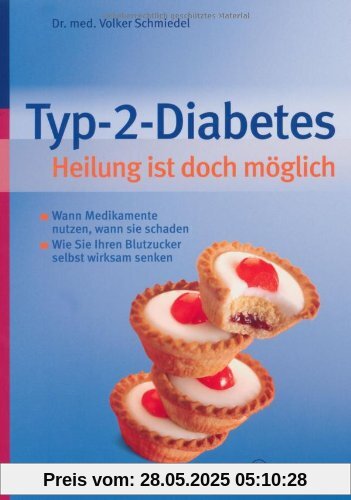 Typ-2-Diabetes. Heilung ist doch möglich: Wann Medikamente nutzen, wann sie schaden. - Wie sie ihren Blutzucker selbst wirksam senken
