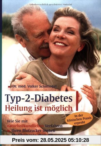 Typ-2-Diabetes. Heilung ist möglich: Wie Sie mit naturheikundlichen Verfahren. Ihren Blutzucker senken, Medikamente absetzen, besser leben!