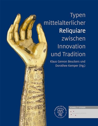 Typen mittelalterlicher Reliquiare zwischen Innovation und Tradition (Objekte und Eliten in Hildesheim 1130 bis 1250, Band 2) von Schnell & Steiner