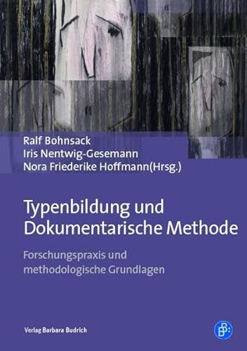 Typenbildung und Dokumentarische Methode: Forschungspraxis und methodologische Grundlagen von Verlag Barbara Budrich