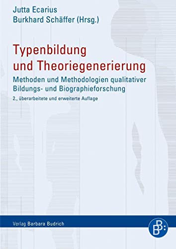 Typenbildung und Theoriegenerierung: Methoden und Methodologien qualitativer Bildungs- und Biographieforschung