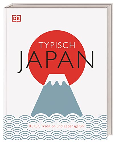Typisch Japan: Kultur, Tradition und Lebensgefühl. Ein Inspirations- und Geschenk-Buch für alle Japan-Fans von Dorling Kindersley Reise
