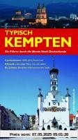 Typisch Kempten: Ein Führer durch die älteste Stadt Deutschlands