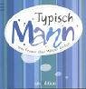 Typisch Mann: Was Frauen über Männer denken Typisch Mann: Was Frauen über Männer denken von ars edition
