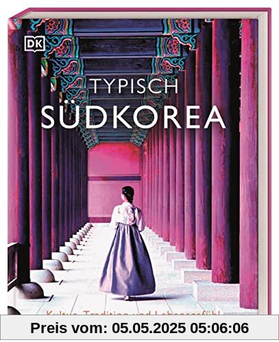 Typisch Südkorea: Kultur, Tradition und Lebensgefühl. Ein Inspirations- und Geschenk-Buch für alle Südkorea-Fans
