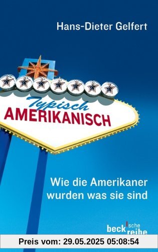 Typisch amerikanisch: Wie die Amerikaner wurden, was sie sind
