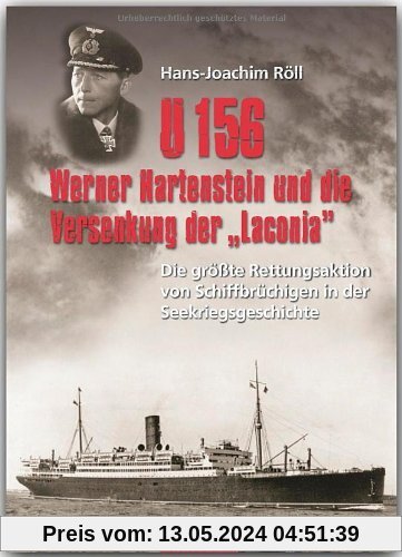 U 156, Werner Hartenstein und die Versenkung der "Laconia": Die größte Rettungsaktion von Schiffbrüchigen in der Seekriegsgeschichte