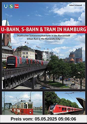 U-Bahn, S-Bahn & Tram in Hamburg: Städtischer Schienennahverkehr in der Hansestadt - Urban Rail in the Hanseatic City: Stdtischer Schienennahverkehr ... Hansestadt - Urban Rail in the Hanseatic City