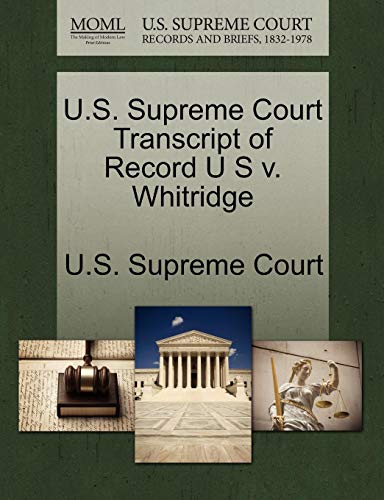 U.S. Supreme Court Transcript of Record U S V. Whitridge U.S. Supreme Court Transcript of Record U S V. Whitridge von Gale, U.S. Supreme Court Records