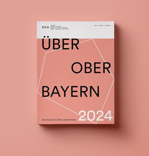 ÜBER OBER BAYERN 2024: BDA Regionalpreis Oberbayern von Koch-Schmidt-Wilhelm GbR