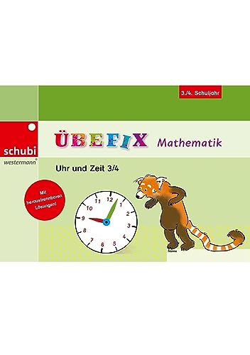 Übefix Mathematik: Uhr und Zeit 3/4 (Übefix Mathematik: Lehrwerksunabhängige Selbstlernhefte) von SCHUBI Lernmedien
