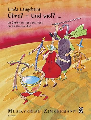 Üben? - Und wie!?...: Die Übefibel mit Tipps und Tricks für ein besseres Üben für Kinder ab 10 Jahren und für Alle, die Üben üben wollen