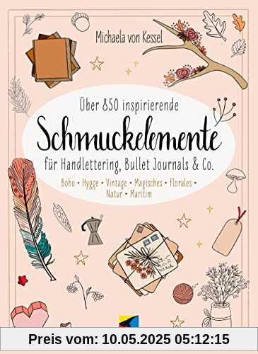 Über 850 Inspirierende Schmuckelemente für Handlettering, Bullet Journals & Co.: Boho · Hygge · Vintage · Magisches · Florales · Natur · Maritim (mitp Kreativ)