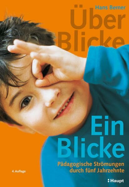Über-Blicke / Ein-Blicke: Pädagogische Strömungen durch fünf Jahrzehnte Über-Blicke / Ein-Blicke: Pädagogische Strömungen durch fünf Jahrzehnte