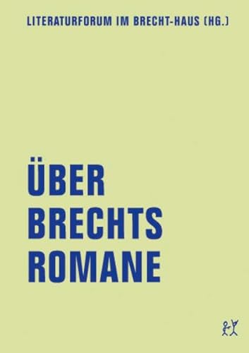 Über Brechts Romane: Hrsg.: Literaturforum im Brecht-Haus (lfb Skripte)