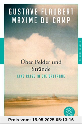 Über Felder und Strände: Eine Reise in die Bretagne (Fischer Klassik)