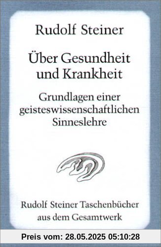 Über Gesundheit und Krankheit: Grundlagen einer geisteswissenschaftlichen Sinneslehre. Achtzehn Vorträge gehalten vor den Arbeitern am Goetheanumbau ... für die Arbeiter am Goetheanumbau, II)