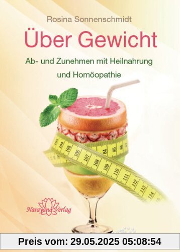 Über Gewicht: Ab- und Zunehmen mit Heilnahrung und Homöopathie