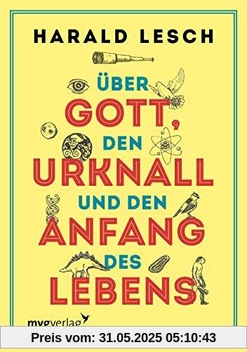 Über Gott, den Urknall und den Anfang des Lebens Über Gott, den Urknall und den Anfang des Lebens