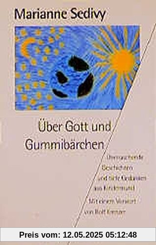 Über Gott und Gummibärchen: Überraschende Geschichten und tiefe Gedanken aus Kindermund (Herder Spektrum)
