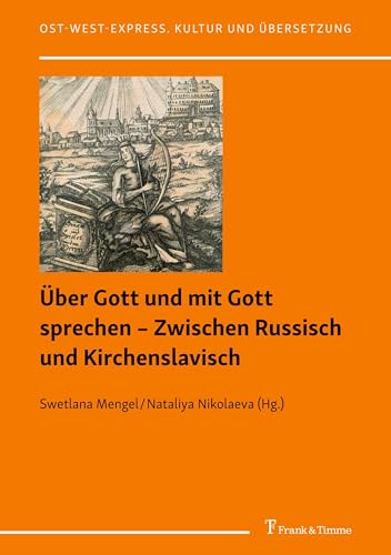 Über Gott und mit Gott sprechen – Zwischen Russisch und Kirchenslavisch: Zur Sprache der christlichen Mystik im Russland der Neuzeit (Ost-West-Express. Kultur und Übersetzung) von Frank & Timme