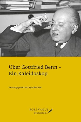Über Gottfried Benn: Ein Kaleidoskop