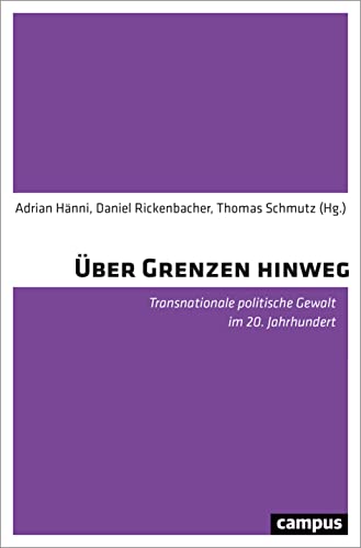 Über Grenzen hinweg: Transnationale politische Gewalt im 20. Jahrhundert Über Grenzen hinweg: Transnationale politische Gewalt im 20. Jahrhundert