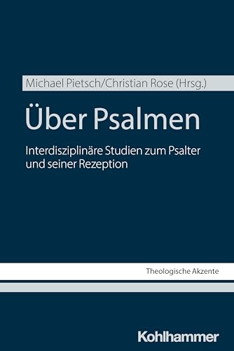 Über Psalmen: Interdisziplinäre Studien zum Psalter und seiner Rezeption (Theologische Akzente, 11, Band 11) von W. Kohlhammer GmbH