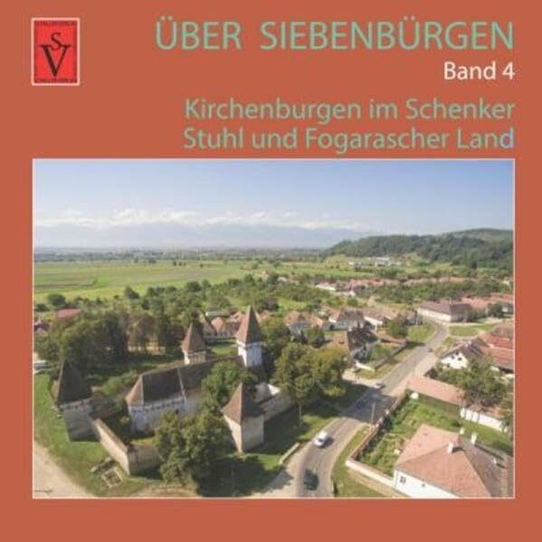 Über Siebenbürgen - Band 4: Kirchenburgen im Schenker Stuhl und Fogarascher Land (Über Siebenb...