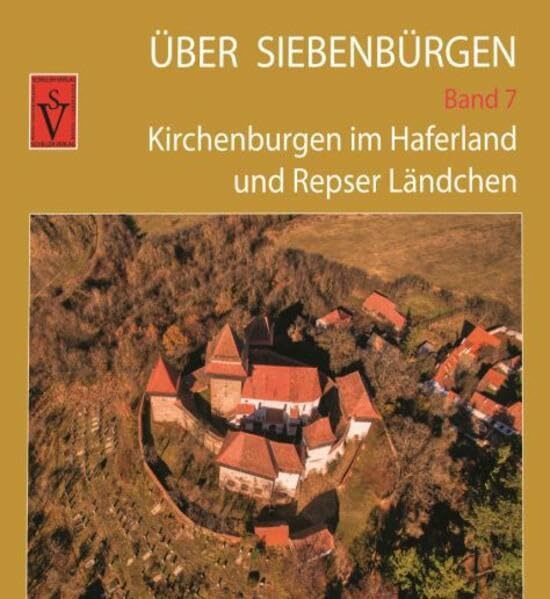 Über Siebenbürgen - Band 7: Kirchenburgen im Haferland und im Repser Ländchen (Über Siebenbürg...