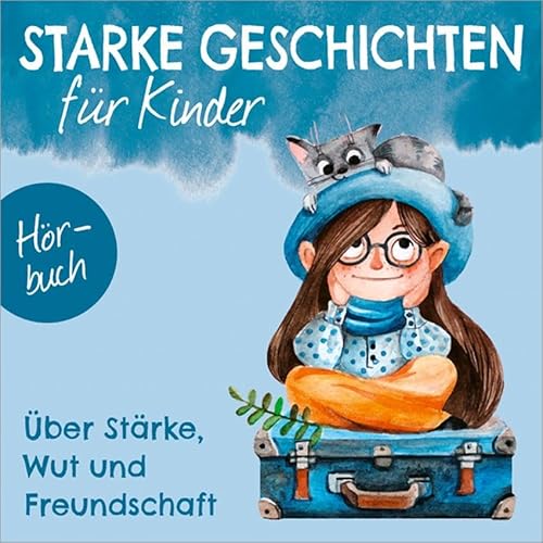 Über Stärke, Wut und Freundschaft - Hörbuch (Starke Geschichten für Kinder, 3, Band 3) von Gerth Medien