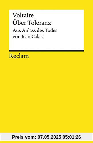 Über Toleranz: Aus Anlass des Todes von Jean Calas (Reclams Universal-Bibliothek)