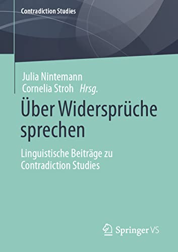 Über Widersprüche sprechen: Linguistische Beiträge zu Contradiction Studies von Springer VS