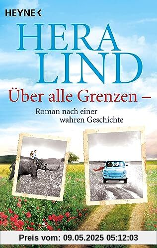 Über alle Grenzen: Roman nach einer wahren Geschichte