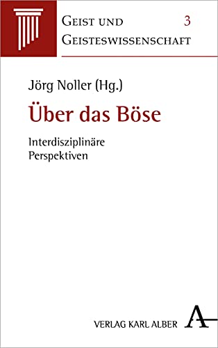 Über das Böse: Interdisziplinäre Perspektiven (Geist und Geisteswissenschaft, Band 3)