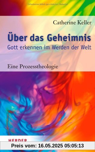 Über das Geheimnis: Gott erkennen im Werden der Welt. Eine Prozesstheologie