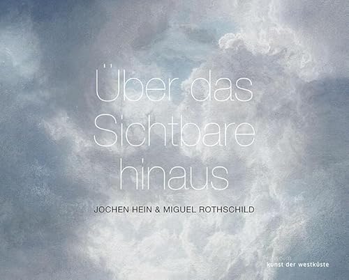 Über das Sichtbare hinaus: Jochen Hein & Miguel Rothschild Über das Sichtbare hinaus: Jochen Hein & Miguel Rothschild von Sandstein Kommunikation