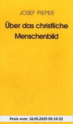 Über das christliche Menschenbild Über das christliche Menschenbild