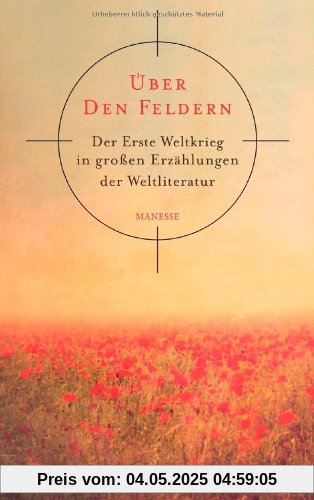 Über den Feldern: Der Erste Weltkrieg in großen Erzählungen der Weltliteratur