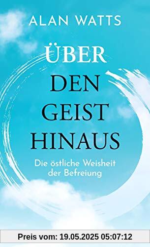 Über den Geist hinaus: Die östliche Weisheit der Befreiung