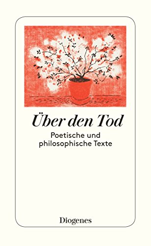 Über den Tod: Poetisches und Philosophisches von Homer, Boccaccio, Erasmus, Montaigne und anderen: Poetisches und Philosophisches von Homer, Boccaccio, Erasmus, Montaigne etc. Über den Tod: Poetisches und Philosophisches von Homer, Boccaccio, Erasmus, Montaigne und anderen: Poetisches und Philosophisches von Homer, Boccaccio, Erasmus, Montaigne etc.
