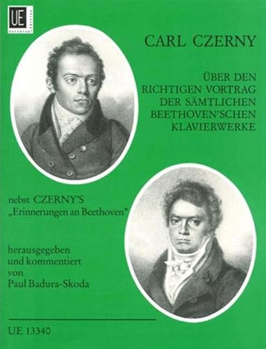 Über den richtigen Vortrag der sämtlichen Beethoven'schen Klavierwerke: Nebst Czerny's "Erinnerungen an Beethoven" Über den richtigen Vortrag der sämtlichen Beethoven'schen Klavierwerke: Nebst Czerny's "Erinnerungen an Beethoven"