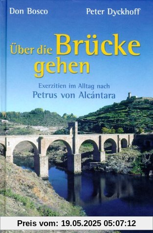 Über die Brücke gehen. Exerzitien im Alltag nach Petrus von Alcantara