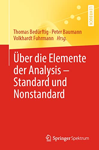 Über die Elemente der Analysis – Standard und Nonstandard von Springer Spektrum