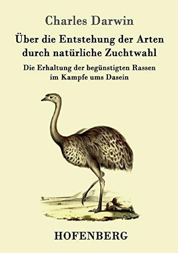 Über die Entstehung der Arten durch natürliche Zuchtwahl: Die Erhaltung der begünstigten Rasse...