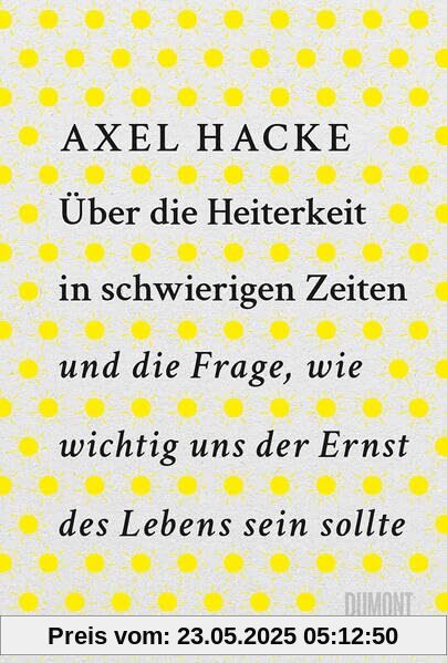 Über die Heiterkeit in schwierigen Zeiten und die Frage, wie wichtig uns der Ernst des Lebens sein sollte