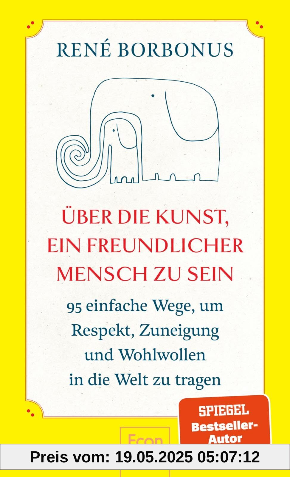 Über die Kunst, ein freundlicher Mensch zu sein: 95 einfache Wege, um Respekt, Zuneigung und Wohlwollen in die Welt zu tragen | Freundlichkeit macht glücklich ― andere und sich selbst